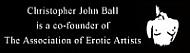 Christopher John Ball is a co-founder of The Associationoferoticartists.com